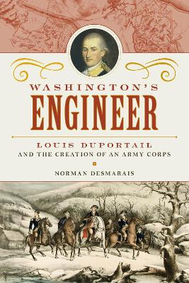 Washington's Engineer: Louis Duportail and the Creation of an Army Corps book