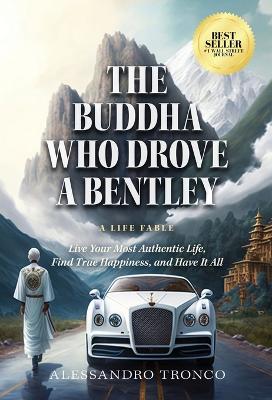 The Buddha Who Drove a Bentley: Live Your Most Authentic Life, Find True Happiness, and Have It All book