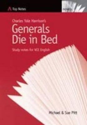 Charles Yale Harrison's Generals Die In Bed: Study Notes for VCE English (Top Notes English Guides for the VCE ) book