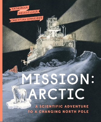 Mission: Arctic: A Scientifc Adventure to a Changing North Pole book