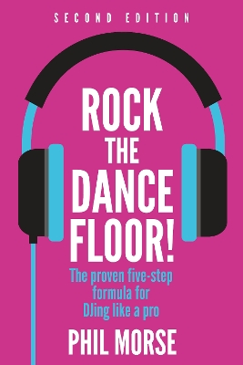 Rock The Dancefloor 2nd Edition: The proven five-step formula for DJing like a pro book