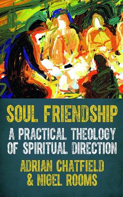 Soul Friendship: A practical theology of spiritual direction book