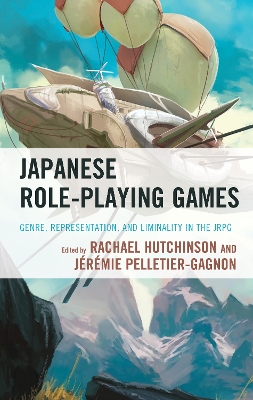 Japanese Role-Playing Games: Genre, Representation, and Liminality in the JRPG by Rachael Hutchinson