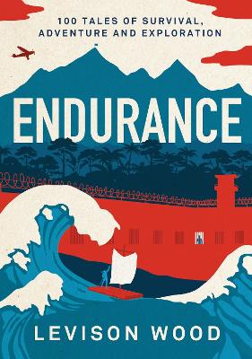 Endurance: 100 Tales of Survival, Adventure and Exploration book