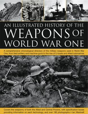 Illustrated History of the Weapons of World War One book