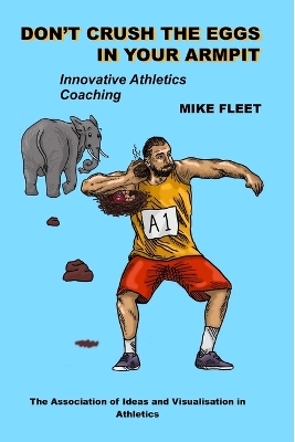 Don't Crush the Eggs in Your Armpit: A serious but different guide for athletes and coaches book