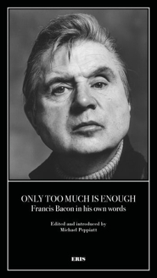 Only Too Much Is Enough: Francis Bacon in his own words book