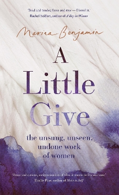 A Little Give: the unsung, unseen, undone work of women by Marina Benjamin