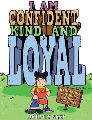 I Am Confident, Kind, and Loyal: Affirmation Coloring Book for Girls book