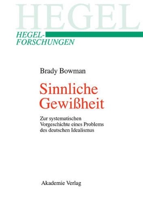 Sinnliche Gewißheit: Zur Systematischen Vorgeschichte Eines Problems Des Deutschen Idealismus book