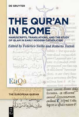 The Qur’an in Rome: Manuscripts, Translations, and the Study of Islam in Early Modern Catholicism book