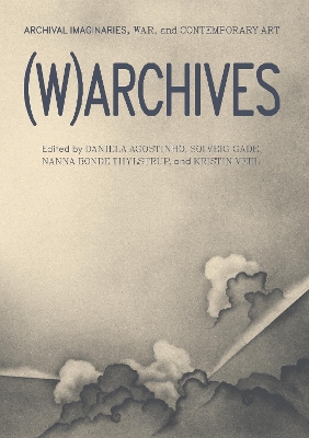 (W)ARCHIVES: Archival Imaginaries, War, and Contemporary Art book