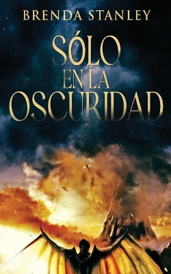 Sólo en la oscuridad by Brenda Stanley