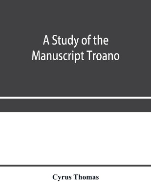 A study of the manuscript Troano book