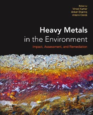 Heavy Metals in the Environment: Impact, Assessment, and Remediation book