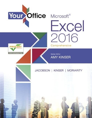 Your Office: Microsoft Excel 2016 Comprehensive by Amy Kinser