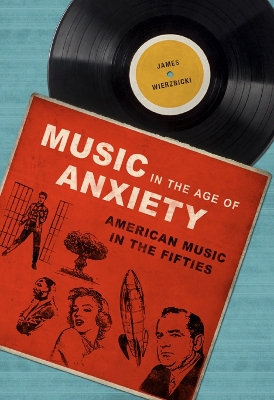 Music in the Age of Anxiety by James Wierzbicki