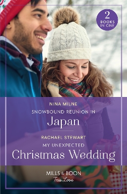 Snowbound Reunion In Japan / My Unexpected Christmas Wedding: Snowbound Reunion in Japan (The Christmas Pact) / My Unexpected Christmas Wedding (How to Win a Monroe) (Mills & Boon True Love) by Rachael Stewart