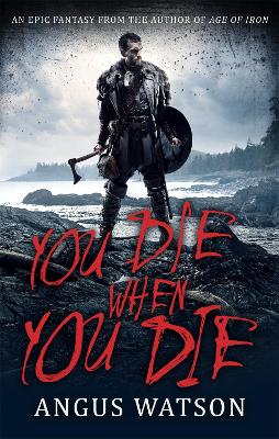 YOU DIE WHEN YOU DIE by Angus Watson