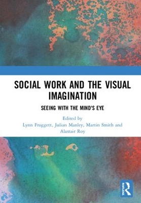 Social Work and the Visual Imagination: Seeing with the Mind's Eye book