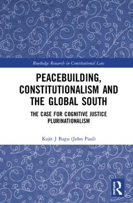 Peacebuilding, Constitutionalism and the Global South: The Case for Cognitive Justice Plurinationalism by Kajit Bagu (John Paul)