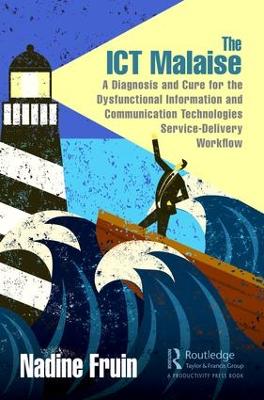The ICT Malaise: A Diagnosis and Cure for the Dysfunctional Information and Communication Technologies Service-Delivery Workflow book
