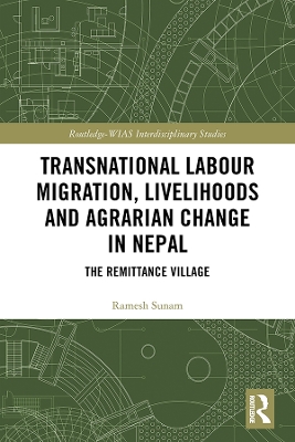 Transnational Labour Migration, Livelihoods and Agrarian Change in Nepal: The Remittance Village book