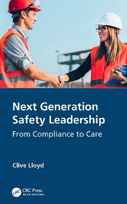 Next Generation Safety Leadership: From Compliance to Care book