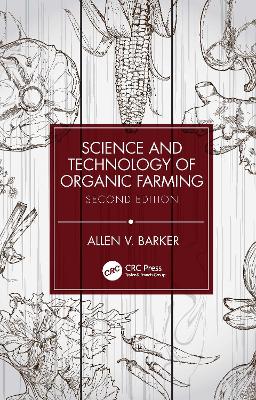 Science and Technology of Organic Farming: Second Edition by Allen V. Barker