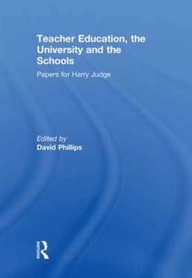 Teacher Education, the University and the Schools by David Phillips