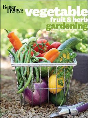 Vegetable, Fruit and Herb Gardening: Better Homes and Gardens book