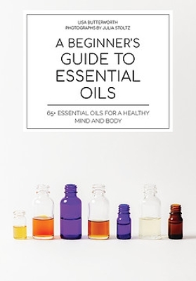 A Beginner's Guide to Essential Oils: Hachette Healthy Living book