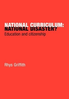 National Curriculum: National Disaster? by Rhys Griffith