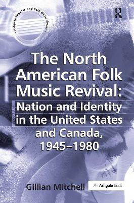 The North American Folk Music Revival by Gillian Mitchell