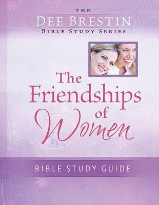 Friendships of Women Bible Study by Dee Brestin