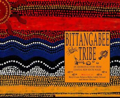 Bittangabee Tribe: An Aboriginal story from coastal New South Wales by Beryl Cruse