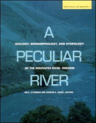 A Peculiar River: Geology, Geomorphology, and Hydrology of the Deschutes River, Oregon book