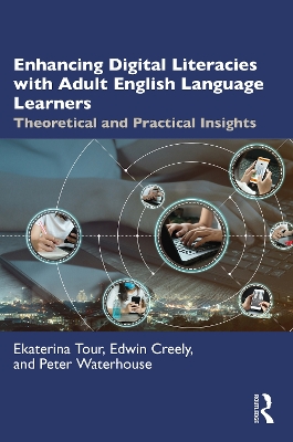 Enhancing Digital Literacies with Adult English Language Learners: Theoretical and Practical Insights by Ekaterina Tour