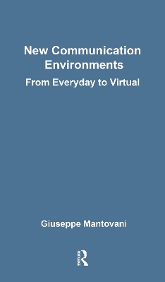 New Communications Environments: From Everyday To Virtual by Giuseppe Mantovani