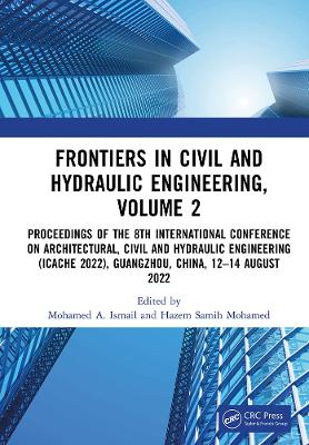 Frontiers in Civil and Hydraulic Engineering, Volume 2: Proceedings of the 8th International Conference on Architectural, Civil and Hydraulic Engineering (ICACHE 2022), Guangzhou, China, 12–14 August 2022 by Mohamed A. Ismail