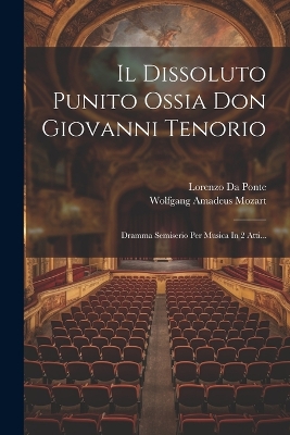 Il Dissoluto Punito Ossia Don Giovanni Tenorio: Dramma Semiserio Per Musica In 2 Atti... by Wolfgang Amadeus Mozart