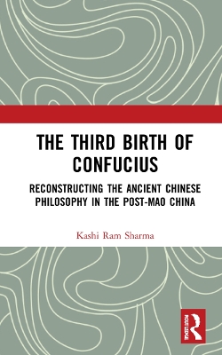The Third Birth of Confucius: Reconstructing the Ancient Chinese Philosophy in the Post-Mao China book