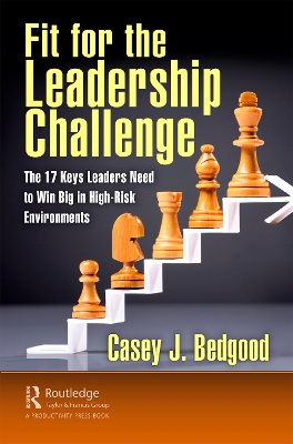 Fit for the Leadership Challenge: The 17 Keys Leaders Need to Win Big in High-Risk Environments book