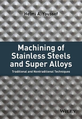 Machining of Stainless Steels and Super Alloys by Helmi A. Youssef