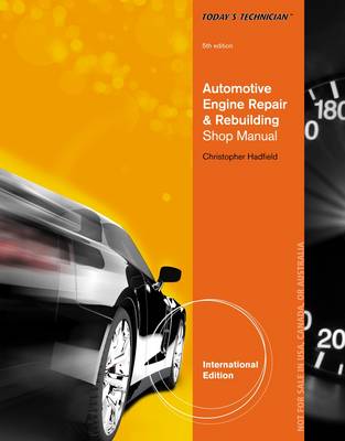Today's Technician: Automotive Engine Repair & Rebuilding, Classroom Manual and Shop Manual, International Edition by Chris Hadfield