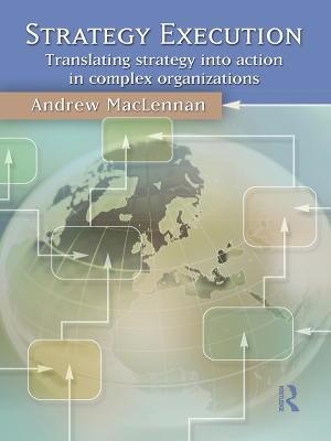 Strategy Execution: Translating Strategy into Action in Complex Organizations by Andrew MacLennan