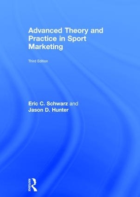 Advanced Theory and Practice in Sport Marketing by Eric C. Schwarz