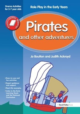 Pirates and Other Adventures: Role Play in the Early Years Drama Activities for 3-7 year-olds by Jo Boulton