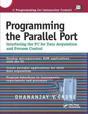 Programming the Parallel Port: Interfacing the PC for Data Acquisition and Process Control by Dhananjay Gadre