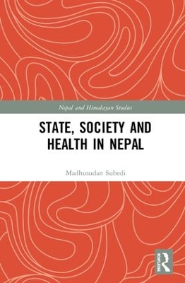 State, Society and Health in Nepal by Madhusudan Subedi